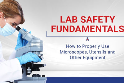 Lab Safety Fundamentals: How to Properly Use Microscopes, Utensils and Other Equipment